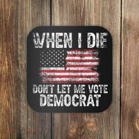 When I Die DonT Let Me Vote Democrat Flag 4th Of July Coaster thumb 0