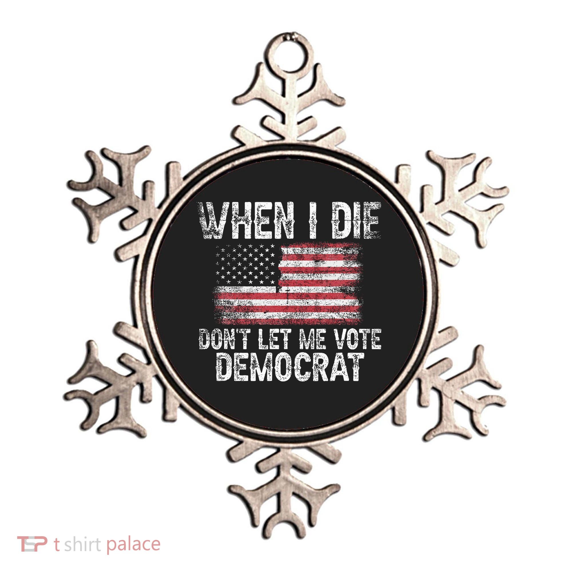 When I Die DonT Let Me Vote Democrat Flag 4th Of July Ornament