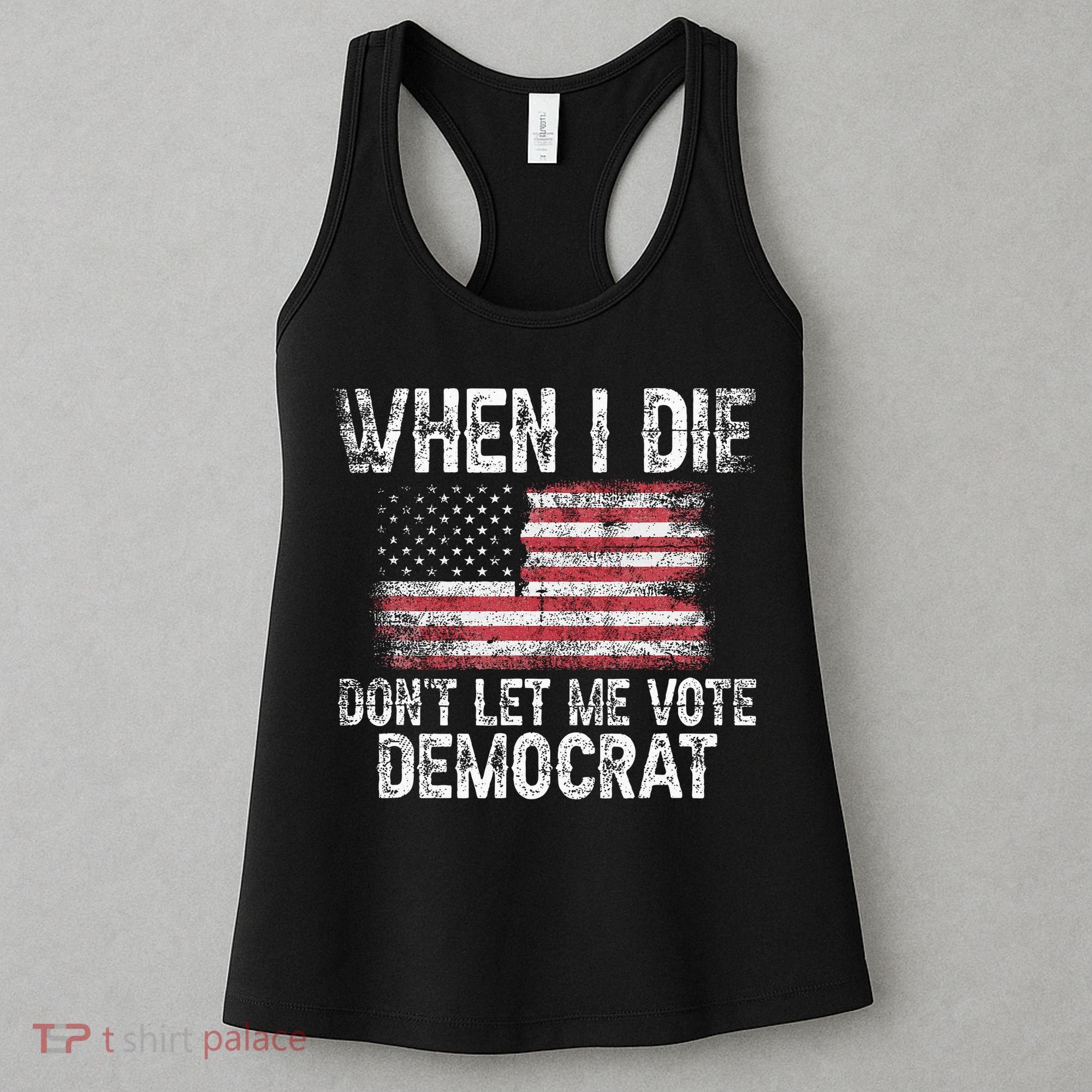 When I Die DonT Let Me Vote Democrat Flag 4th Of July Women's Tank Top