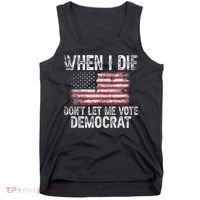 When I Die DonT Let Me Vote Democrat Flag 4th Of July Tank Top thumb 0