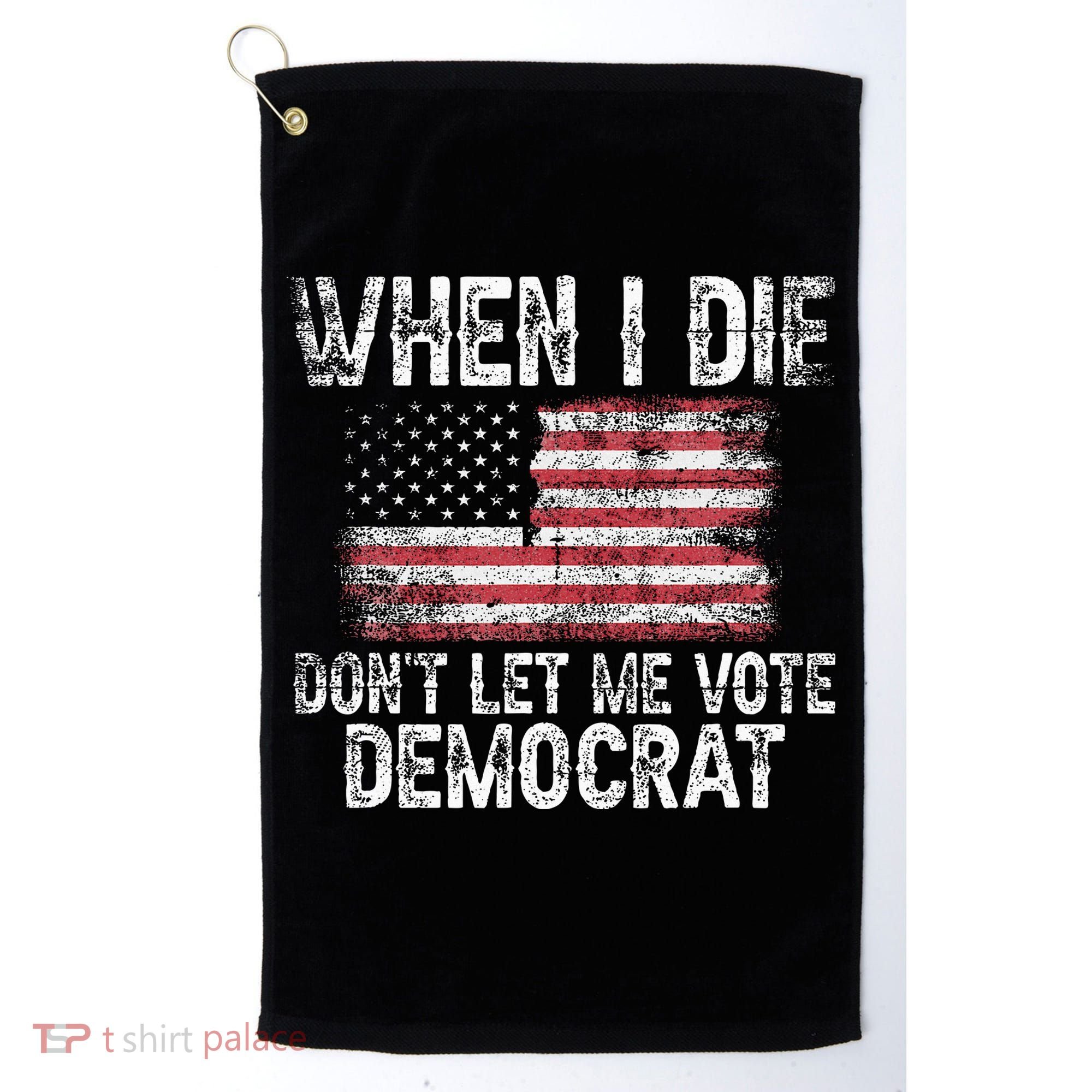 When I Die DonT Let Me Vote Democrat Flag 4th Of July Golf Towel