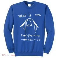 What Is Even Happening Sweatshirt thumb 0