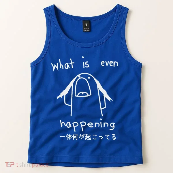 What Is Even Happening Tank Top