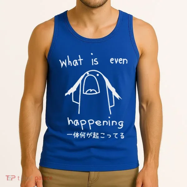 What Is Even Happening Tank Top