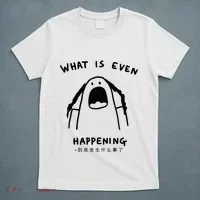 What Is Even Happening T-Shirt thumb 5