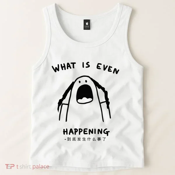 What Is Even Happening Tank Top