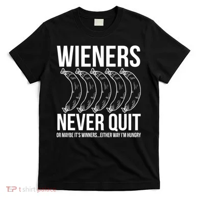 Wieners Never Quite T-Shirt