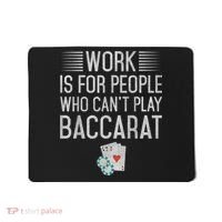 Work Is For People Who Can't Play Baccarat Mousepad thumb 0
