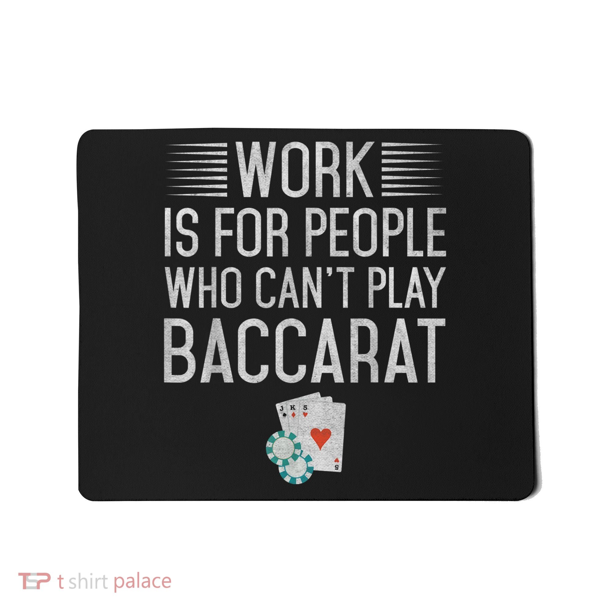 Work Is For People Who Can't Play Baccarat Mousepad