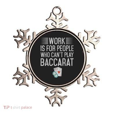 Work Is For People Who Can't Play Baccarat Ornament