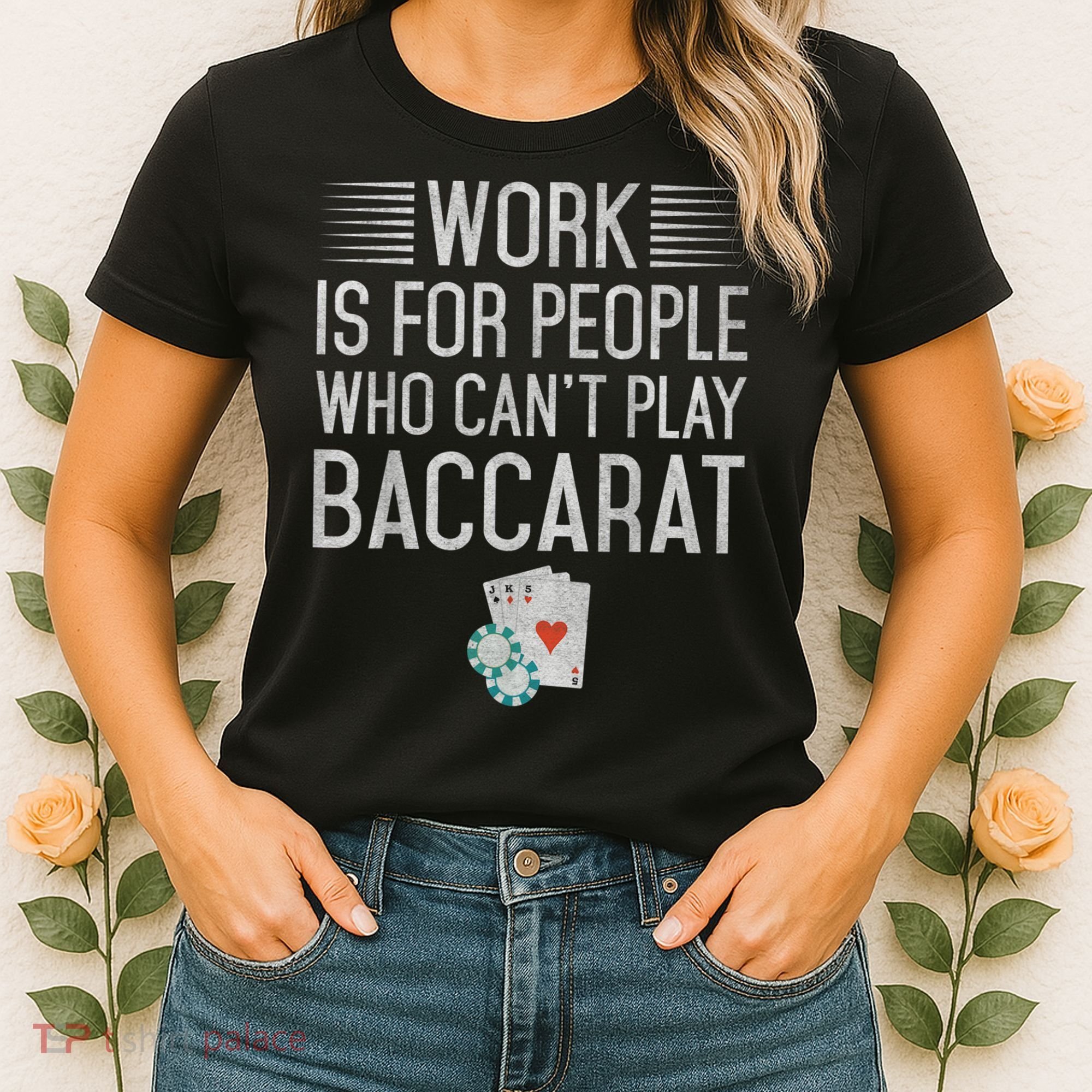 Work Is For People Who Can't Play Baccarat Women's T-Shirt