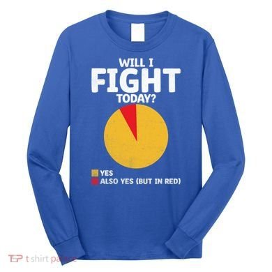 Will I Fight Today Taekwondo Player Martial Arts Tkd Gift Long Sleeve Shirt