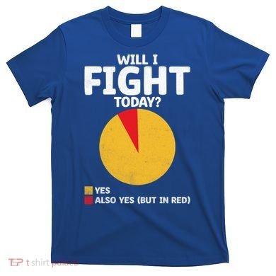 Will I Fight Today Taekwondo Player Martial Arts Tkd Gift T-Shirt