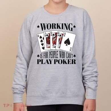Working Is For People Who Can't Play Poker Women's Sweatshirt