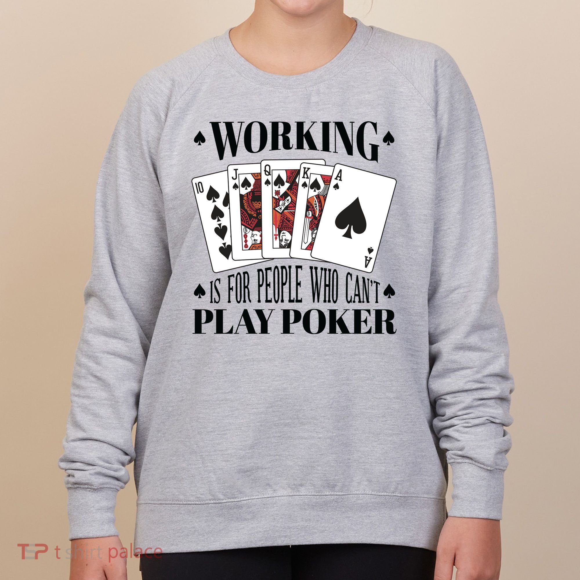 Working Is For People Who Can't Play Poker Women's Sweatshirt