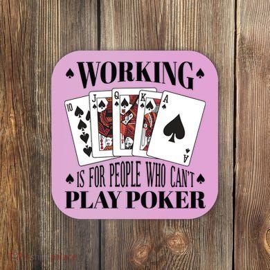 Working Is For People Who Can't Play Poker Coaster