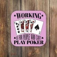 Working Is For People Who Can't Play Poker Coaster thumb 0