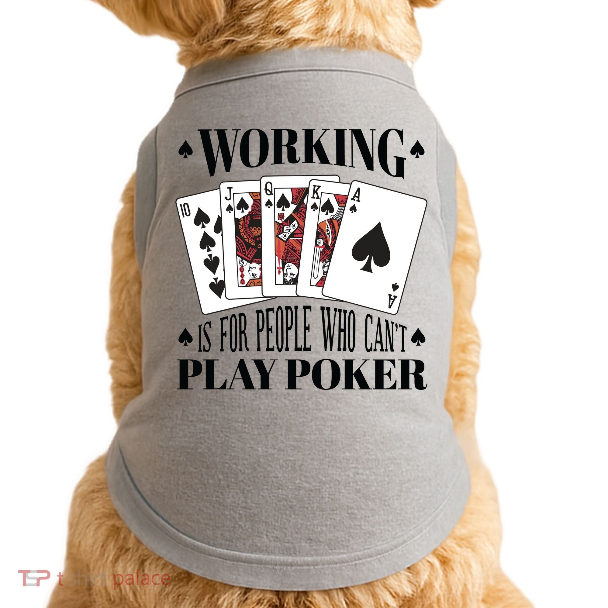 Working Is For People Who Can't Play Poker Doggie Tank