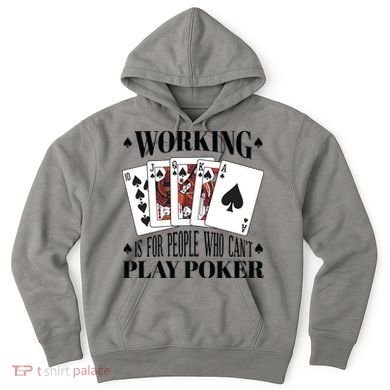 Working Is For People Who Can't Play Poker Hoodie