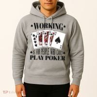 Working Is For People Who Can't Play Poker Hoodie thumb 2