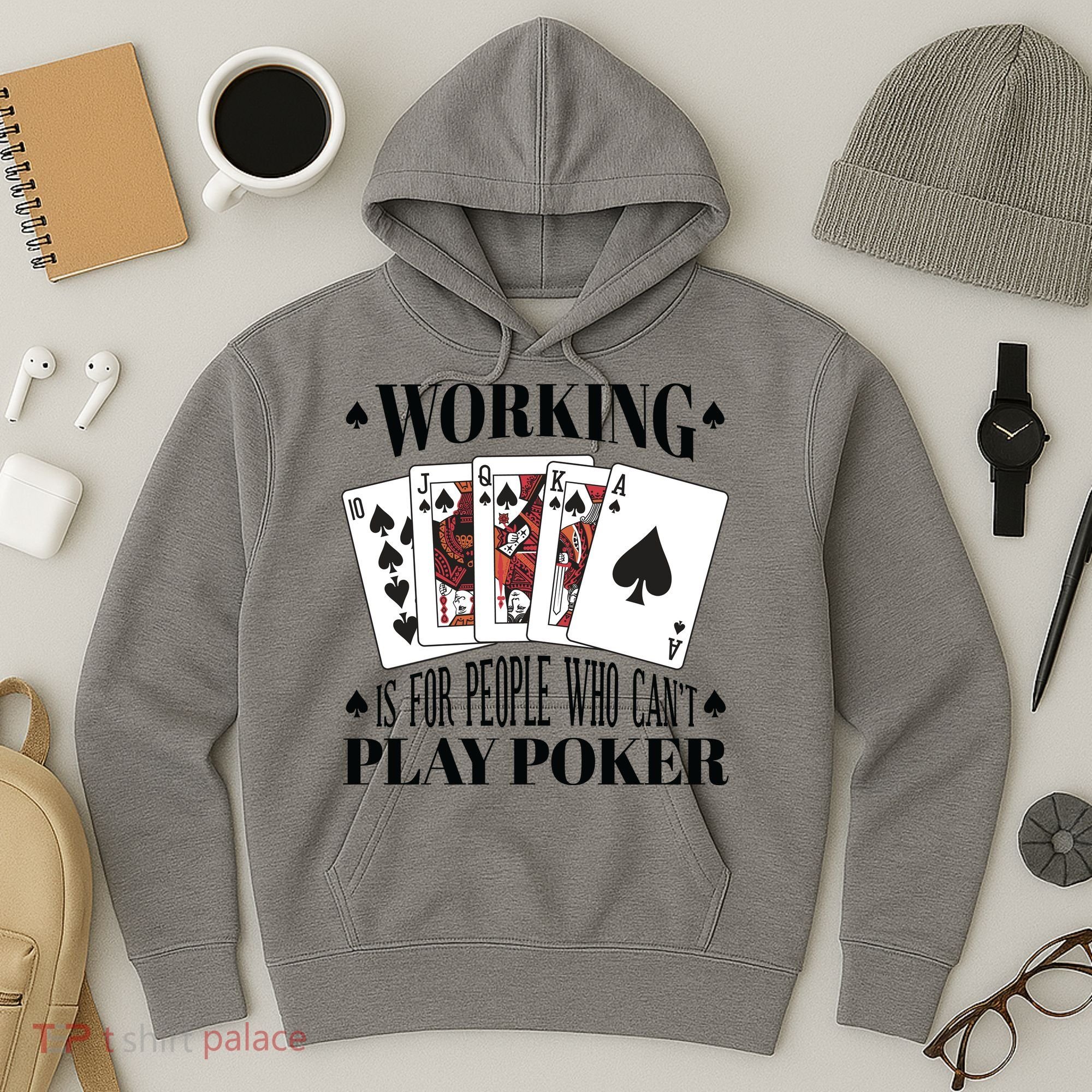 Working Is For People Who Can't Play Poker Hoodie