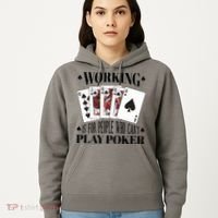 Working Is For People Who Can't Play Poker Hoodie thumb 5