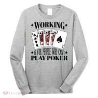 Working Is For People Who Can't Play Poker Long Sleeve Shirt thumb 0