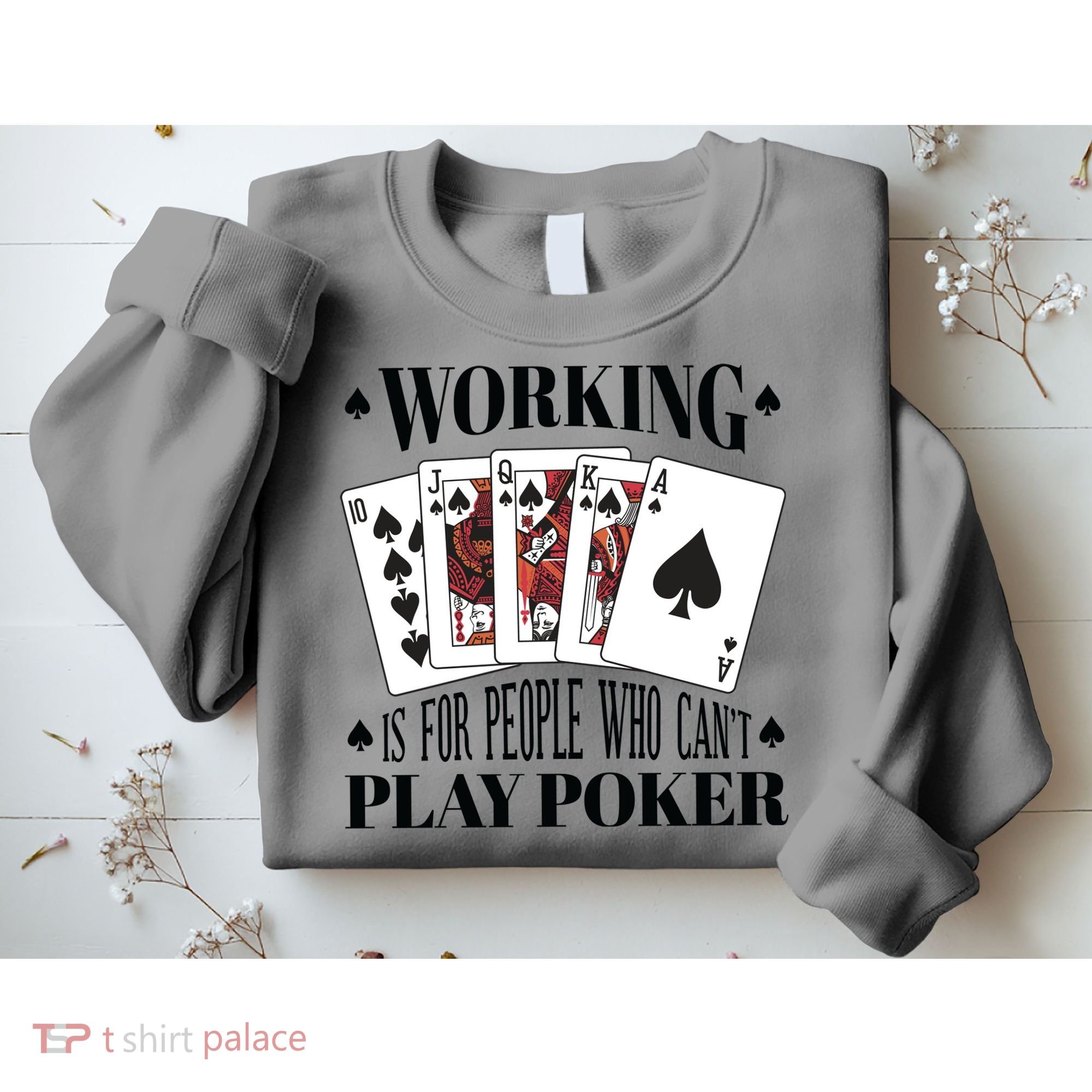 Working Is For People Who Can't Play Poker Sweatshirt
