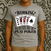 Working Is For People Who Can't Play Poker T-Shirt thumb 3