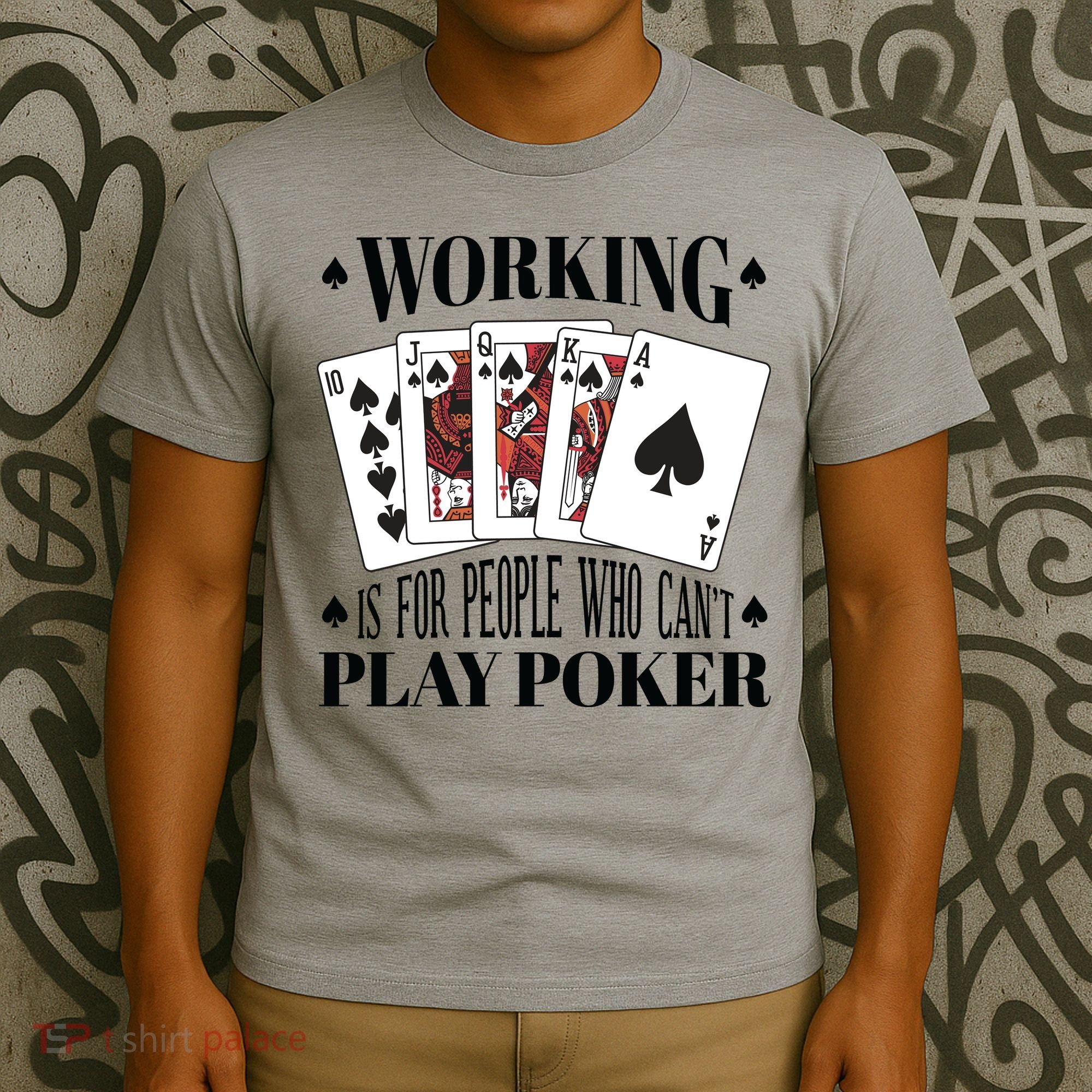 Working Is For People Who Can't Play Poker T-Shirt