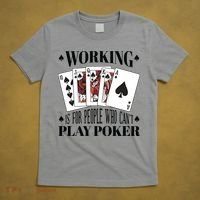 Working Is For People Who Can't Play Poker T-Shirt thumb 5