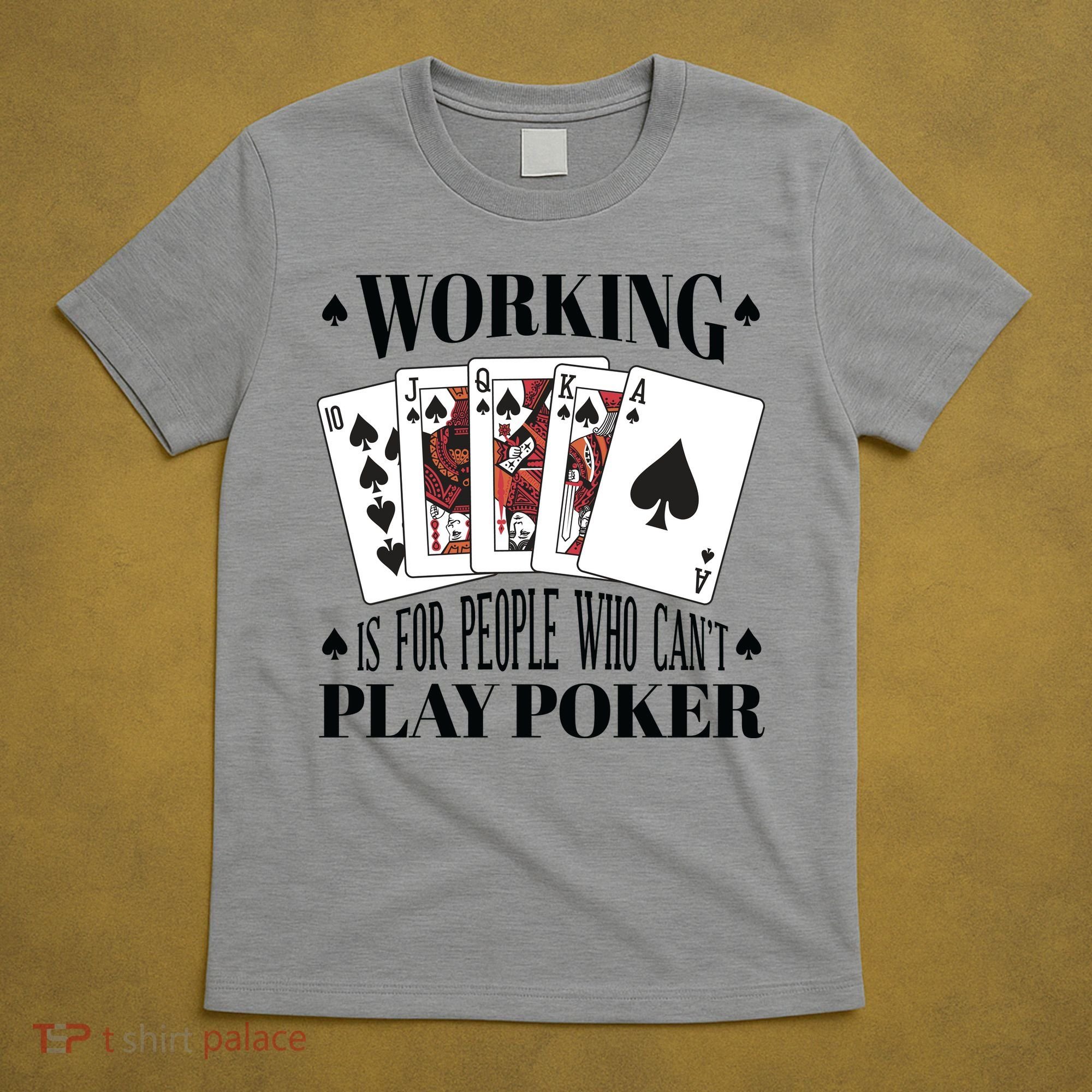 Working Is For People Who Can't Play Poker T-Shirt
