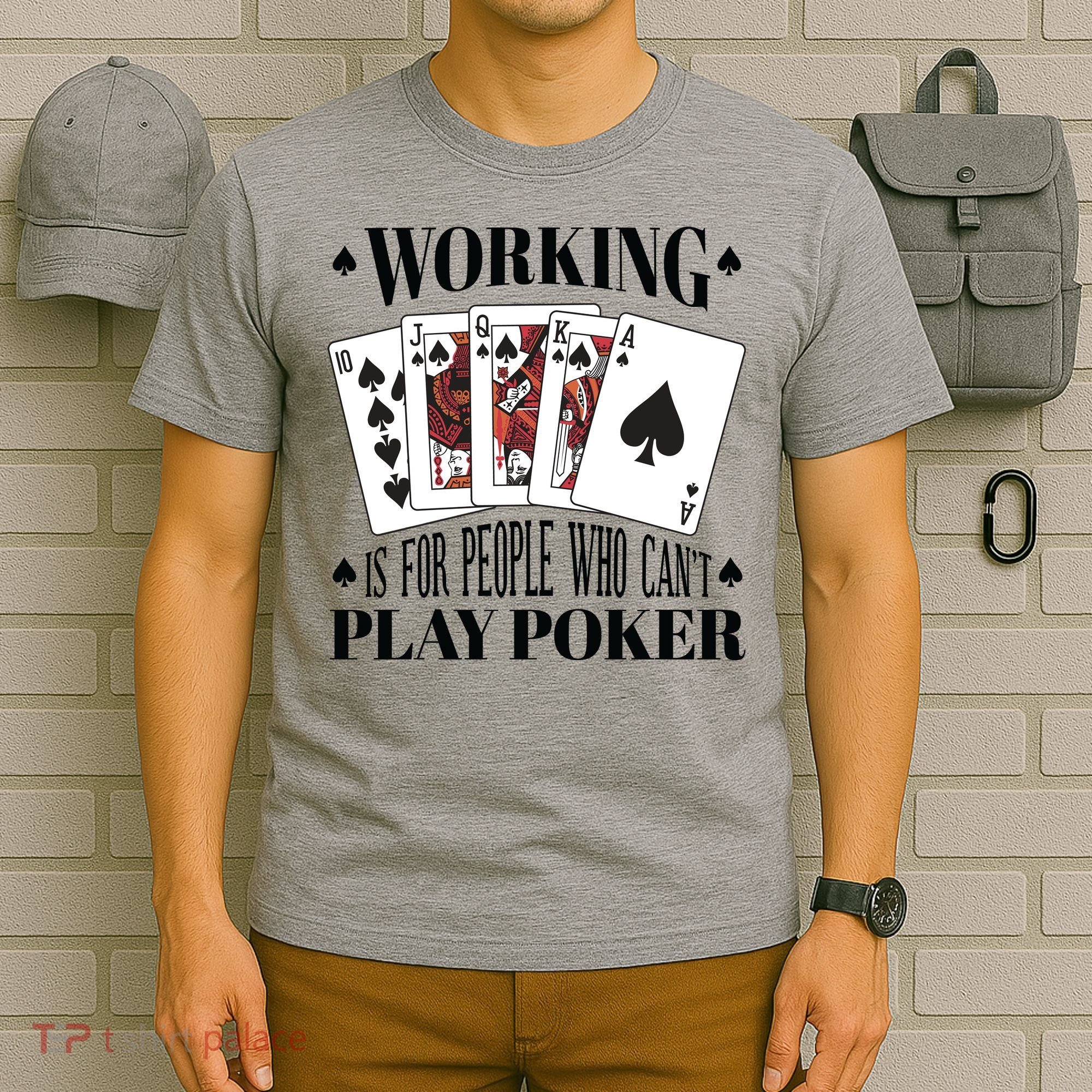 Working Is For People Who Can't Play Poker T-Shirt