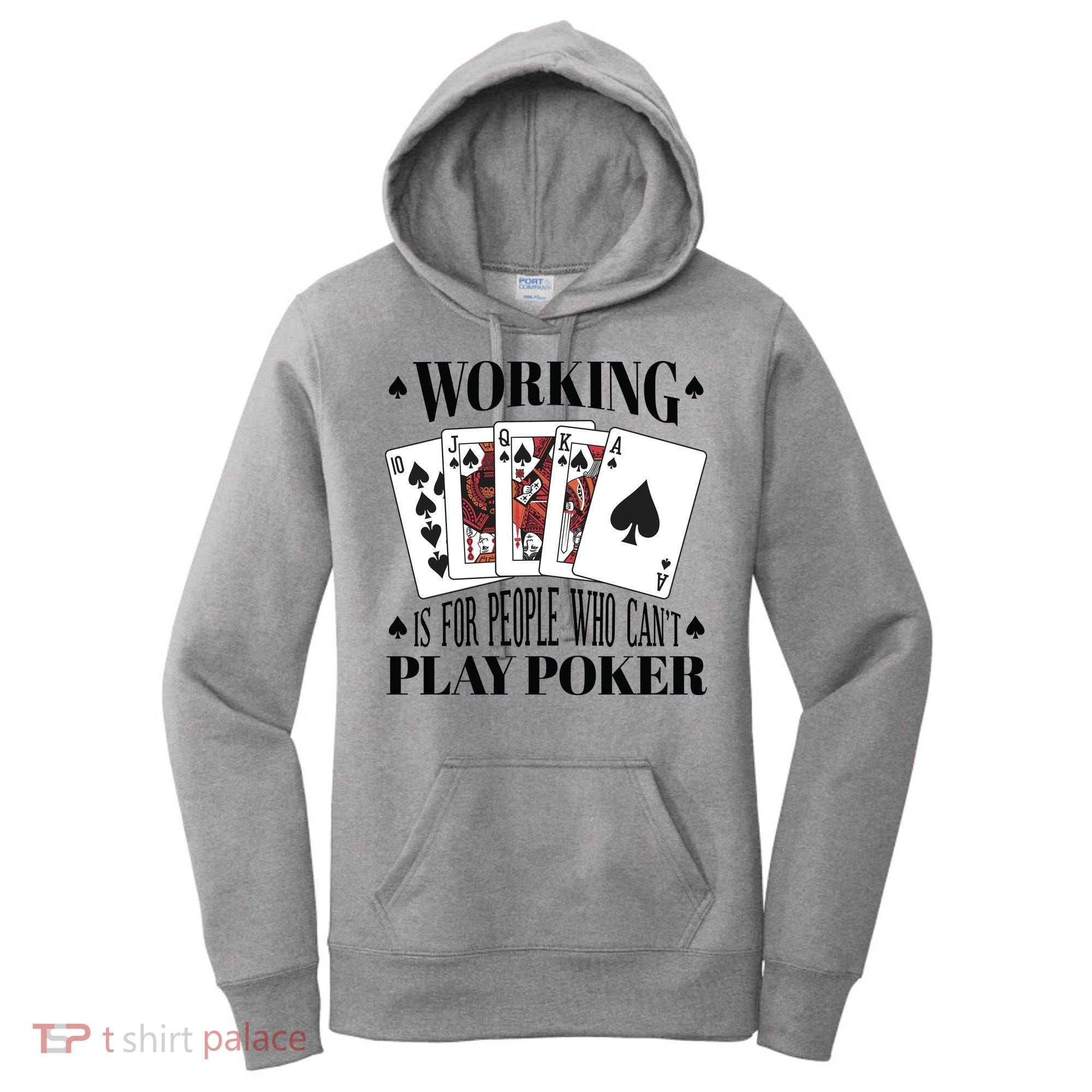 Working Is For People Who Can't Play Poker Women's Hoodie