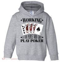 Working Is For People Who Can't Play Poker Toddler Hoodie thumb 0