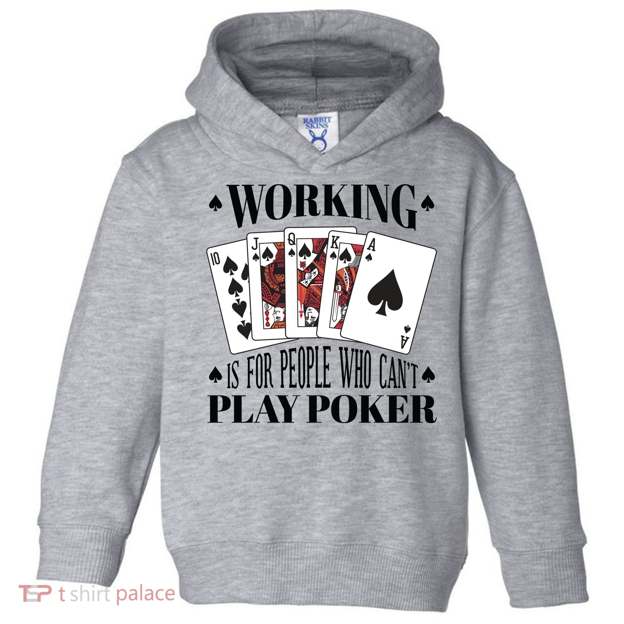 Working Is For People Who Can't Play Poker Toddler Hoodie