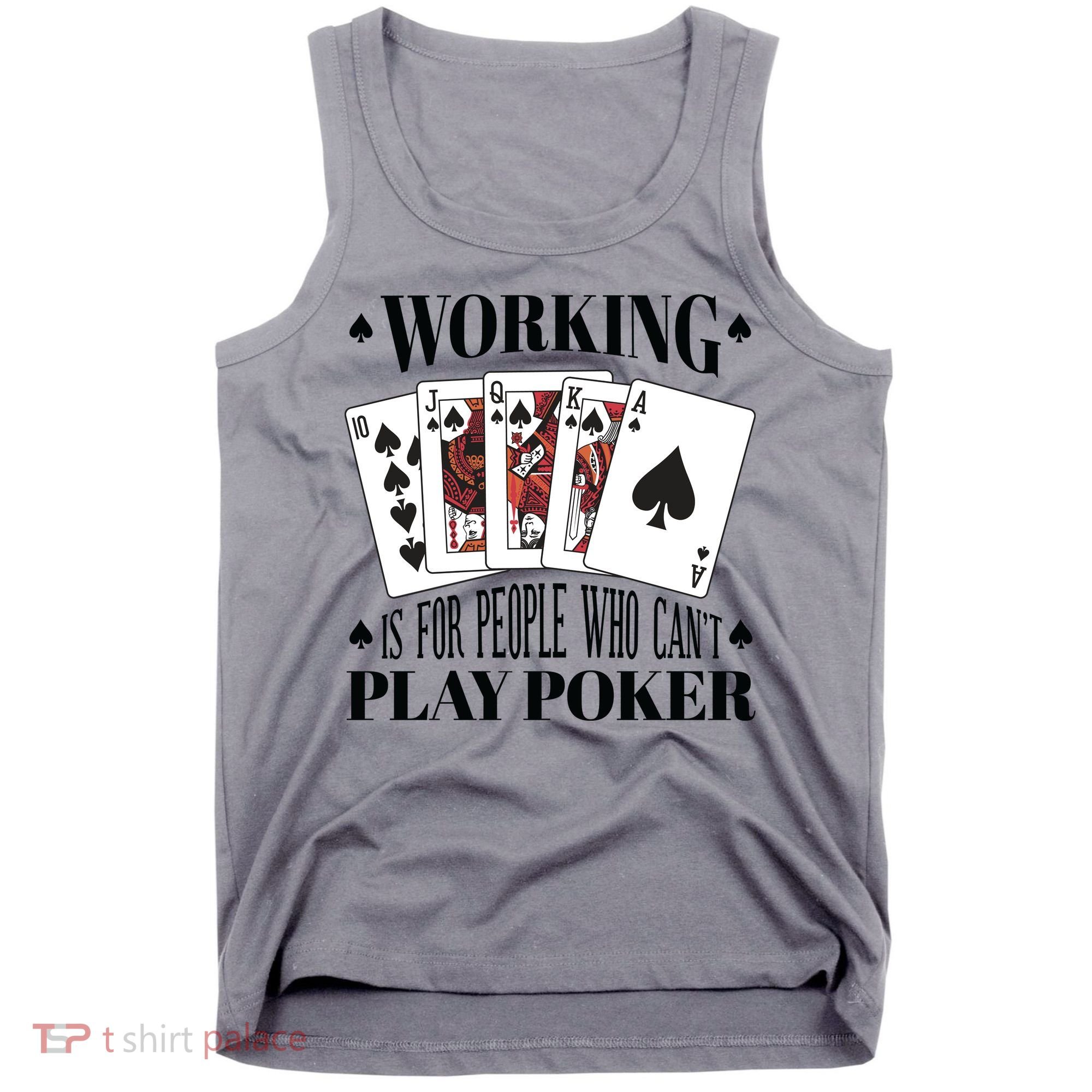 Working Is For People Who Can't Play Poker Tank Top