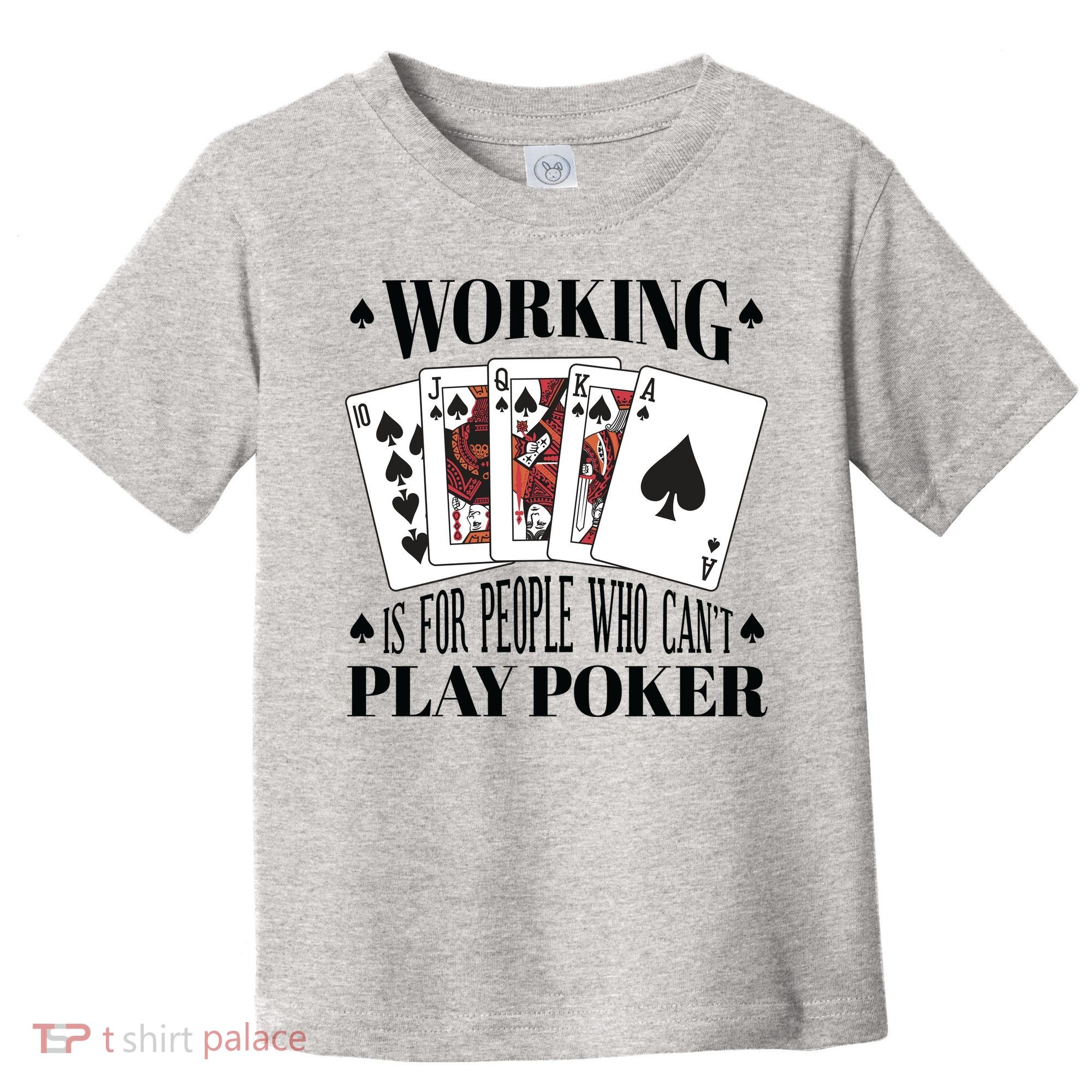 Working Is For People Who Can't Play Poker Toddler T-Shirt