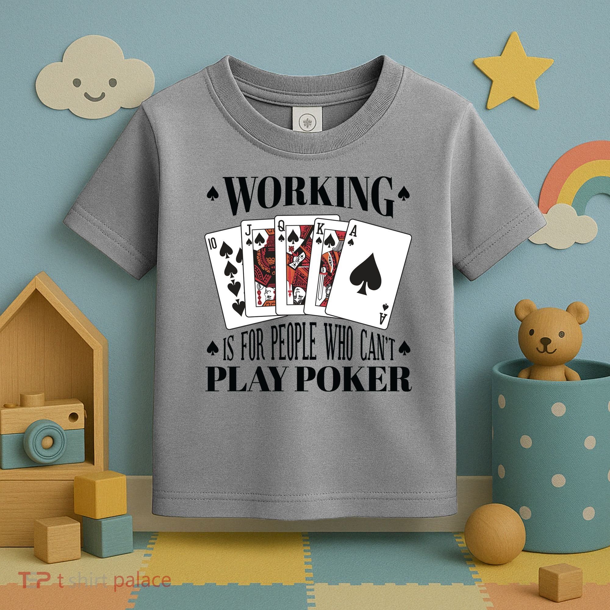 Working Is For People Who Can't Play Poker Toddler T-Shirt