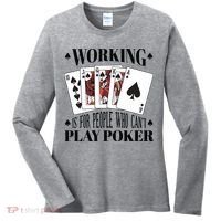 Working Is For People Who Can't Play Poker Women's Long Sleeve Shirt thumb 0
