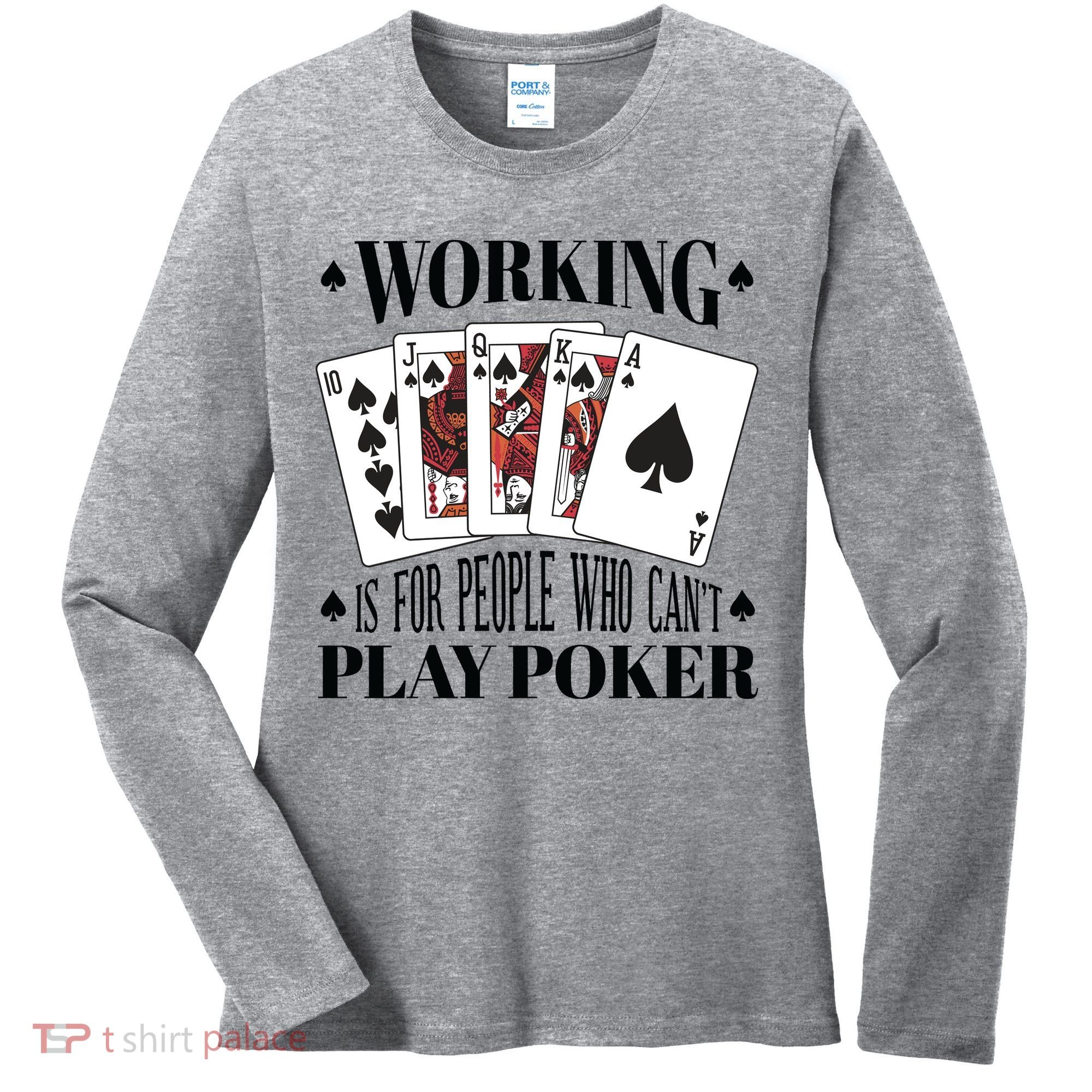 Working Is For People Who Can't Play Poker Women's Long Sleeve Shirt