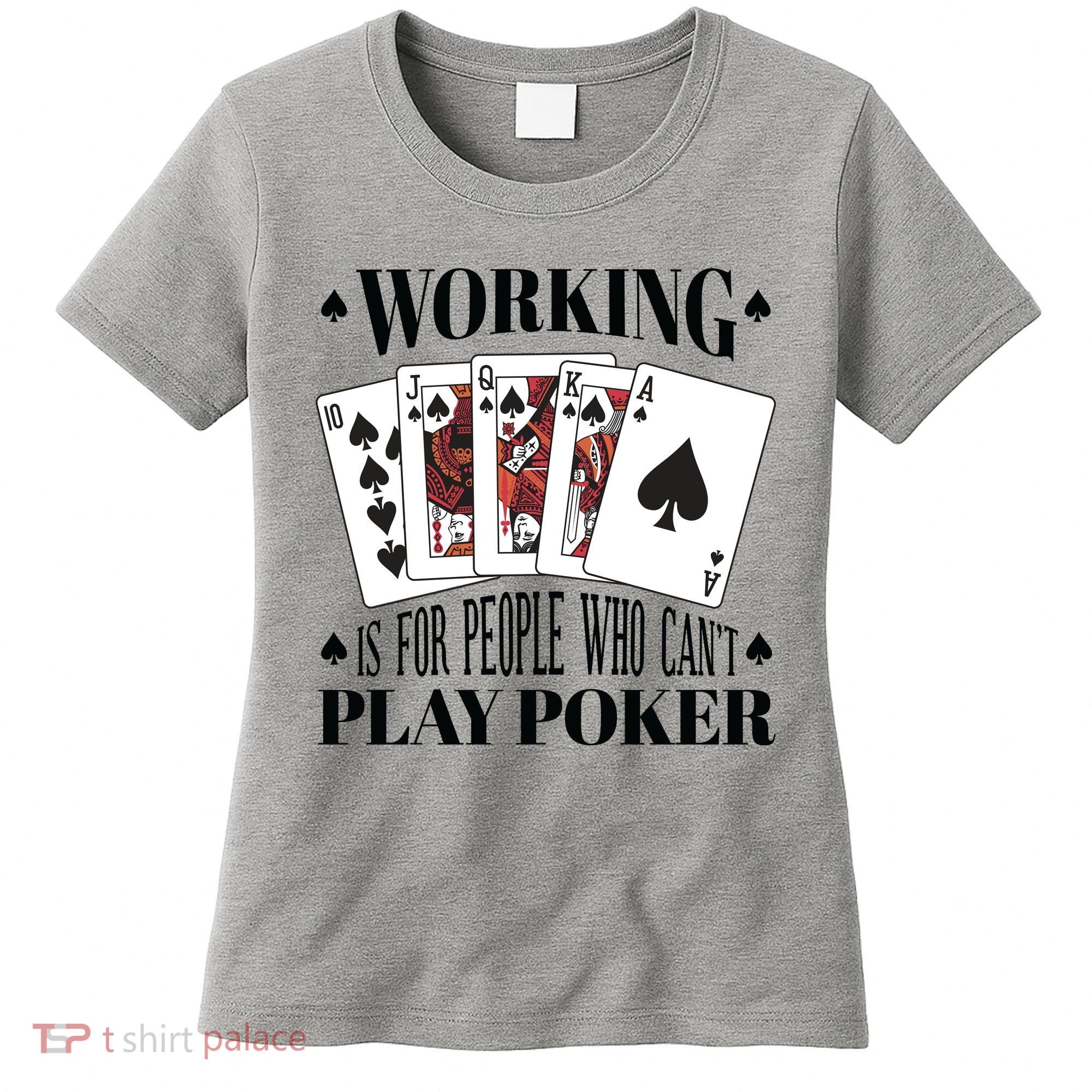 Working Is For People Who Can't Play Poker Women's T-Shirt