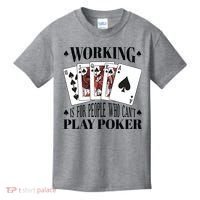Working Is For People Who Can't Play Poker Kids T-Shirt thumb 0