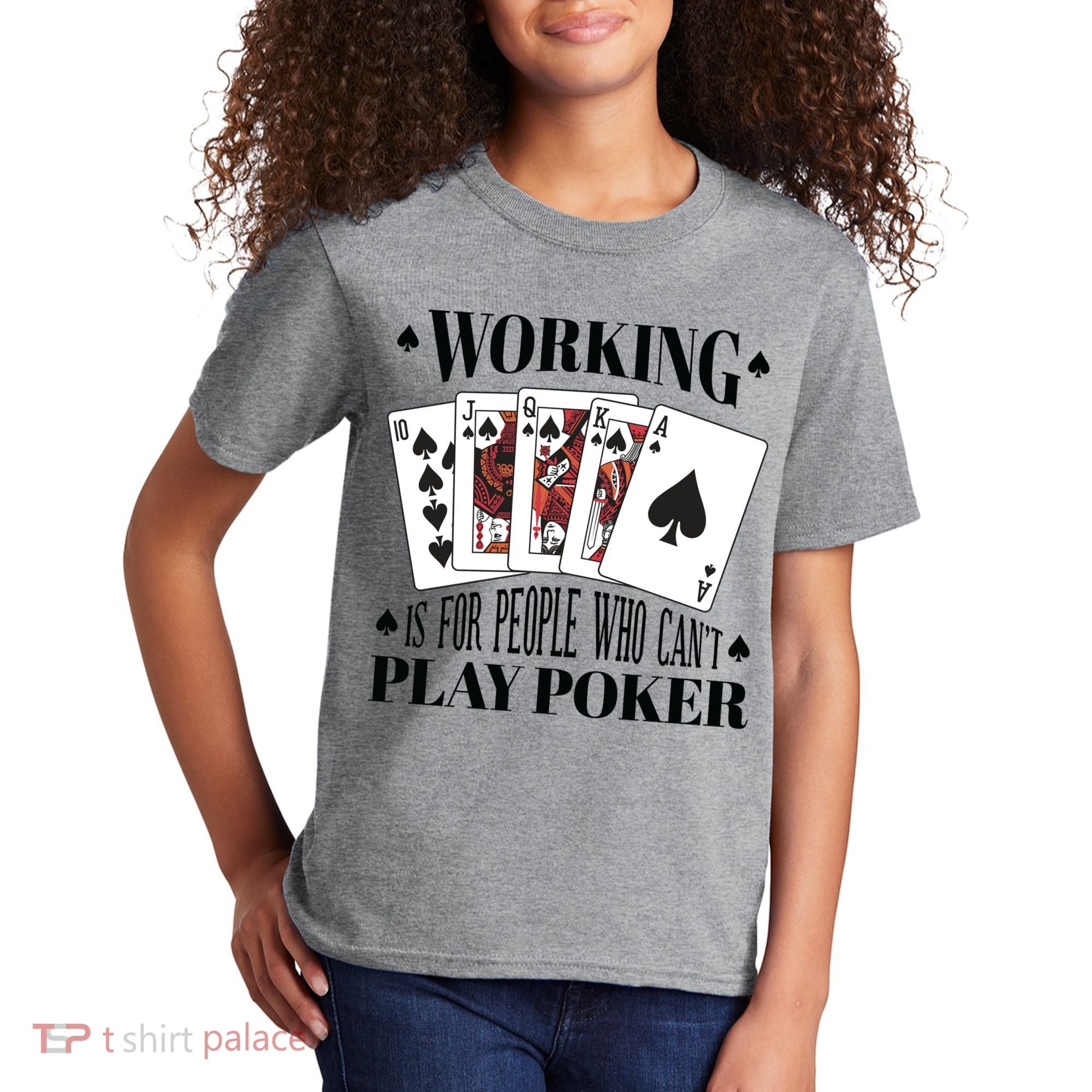 Working Is For People Who Can't Play Poker Kids T-Shirt
