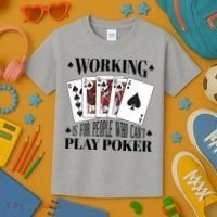 Working Is For People Who Can't Play Poker Kids T-Shirt thumb 3