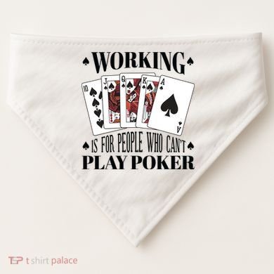 Working Is For People Who Can't Play Poker USA-Made Doggie Bandana