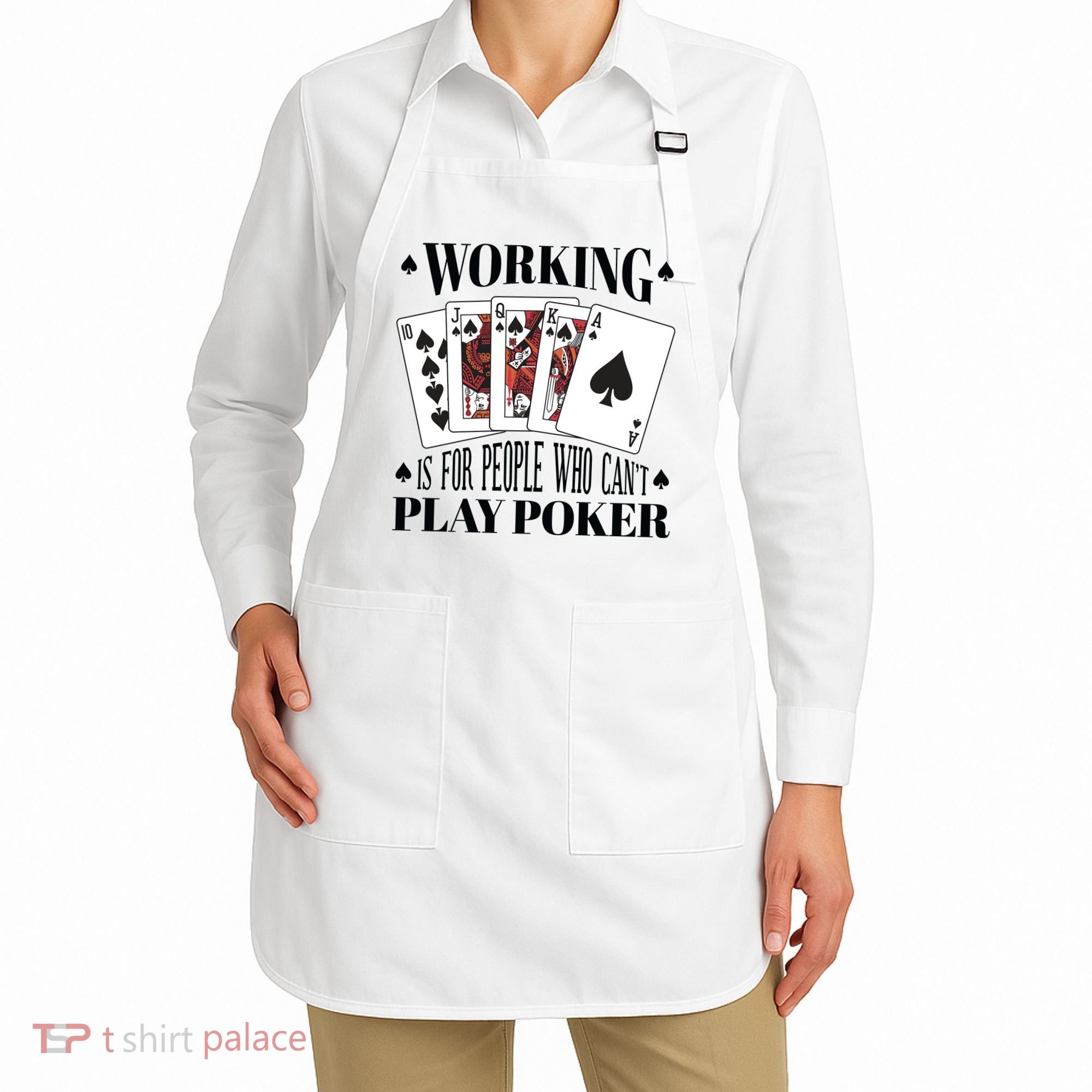 Working Is For People Who Can't Play Poker Apron