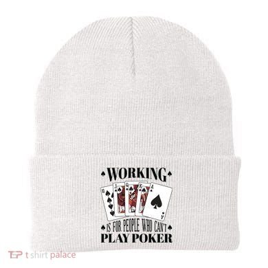 Working Is For People Who Can't Play Poker Beanie