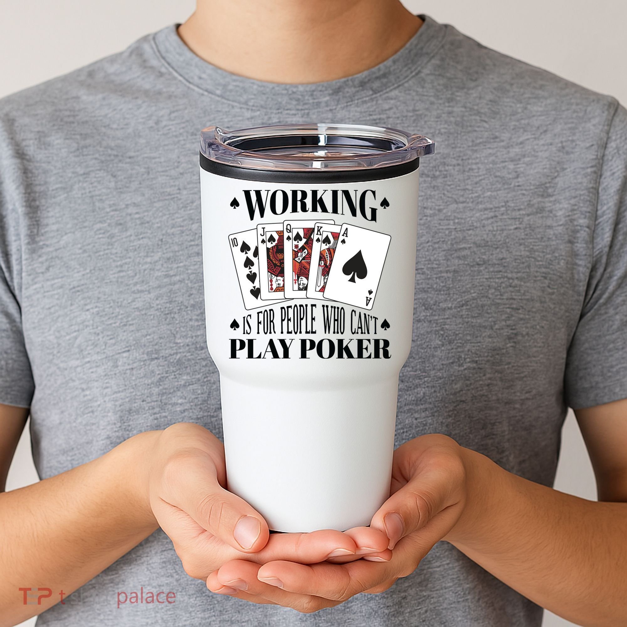 Working Is For People Who Can't Play Poker Tumbler