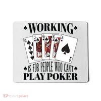 Working Is For People Who Can't Play Poker Mousepad thumb 0